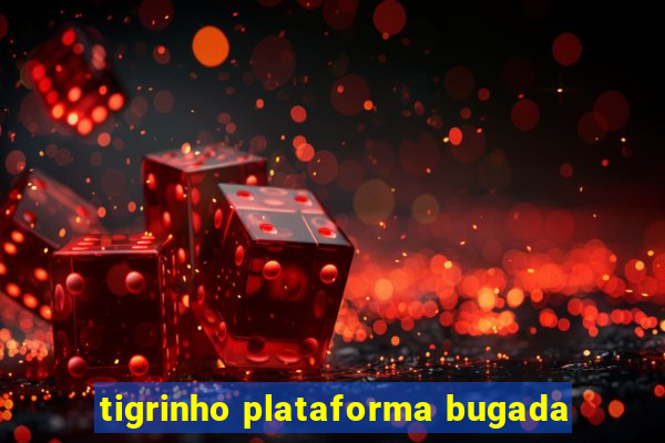 tigrinho plataforma bugada